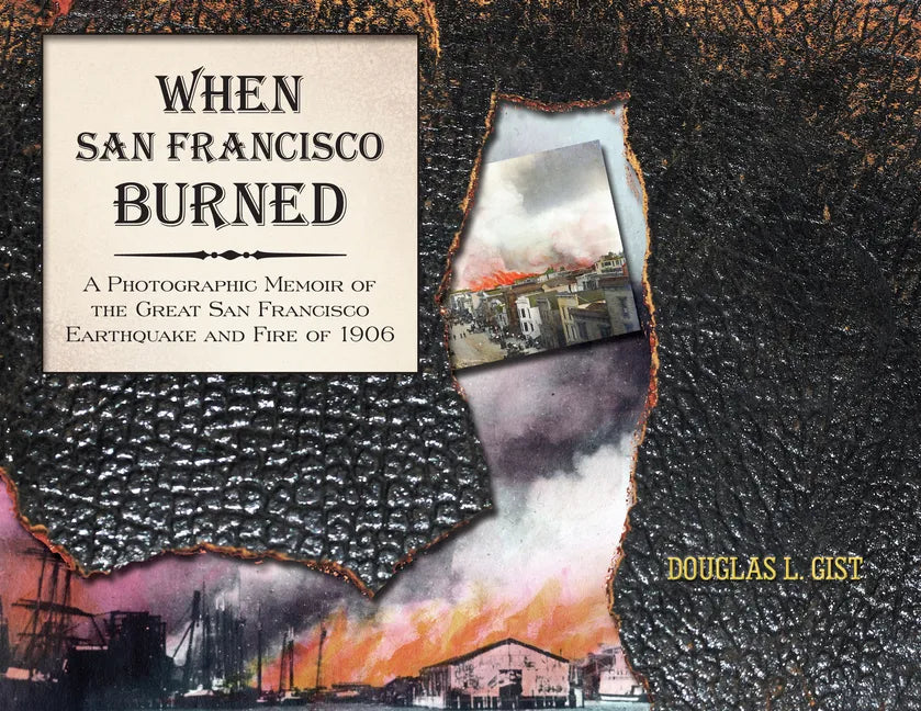 When San Francisco Burned: A Photographic Memoir of the Great San Francisco Earthquake and Fire of 1927 - Paperback