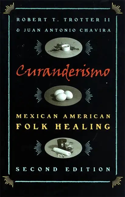 Curanderismo: Mexican American Folk Healing, 2nd Ed. - Paperback