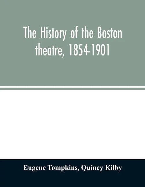 The history of the Boston theatre, 1854-1901 - Paperback
