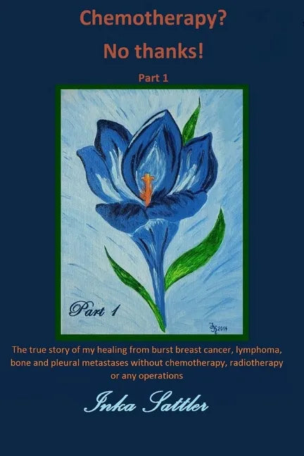 The autobiography of my cancer cure: The true story of my healing from burst breast cancer with bone and pleural metastases without chemotherapy, or a - Paperback