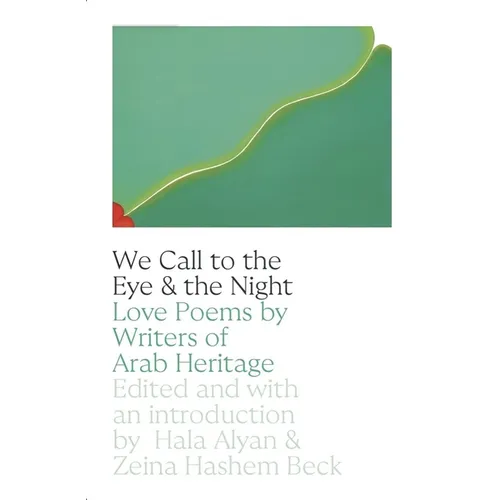 We Call to the Eye & the Night: Love Poems by Writers of Arab Heritage - Paperback