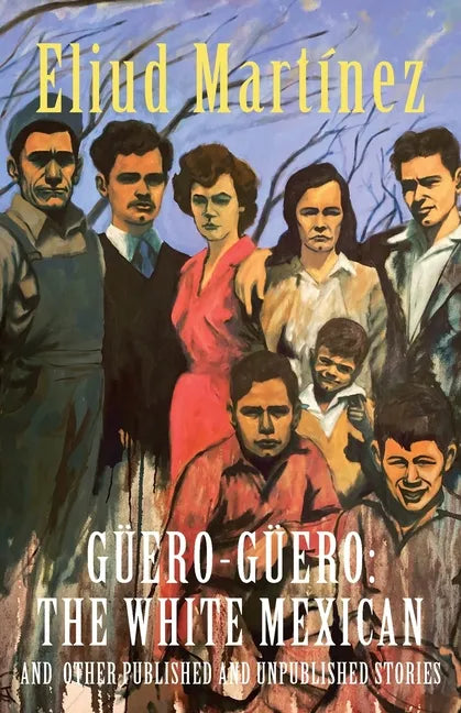 Güero-Güero: The White Mexican and Other Published and Unpublished Stories - Paperback