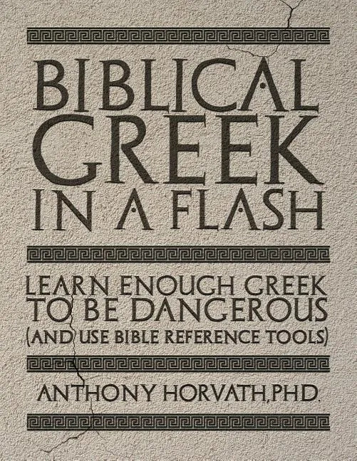 Biblical Greek in a Flash: Learn Enough Greek to Be Dangerous And Use Bible Reference Tools - Paperback