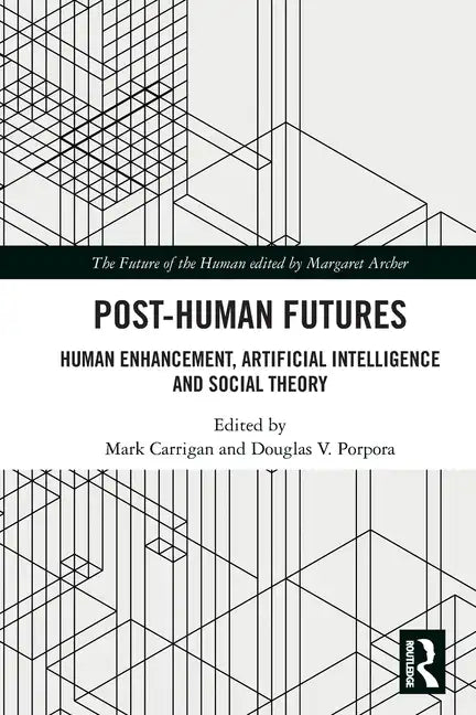 Post-Human Futures: Human Enhancement, Artificial Intelligence and Social Theory - Paperback