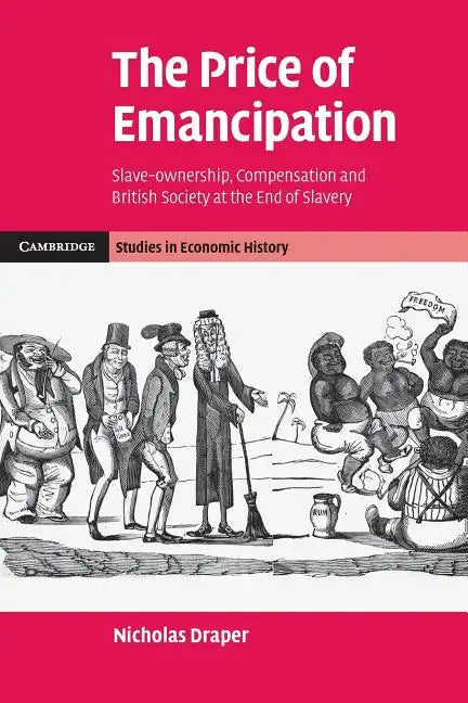 The Price of Emancipation: Slave-Ownership, Compensation and British Society at the End of Slavery - Paperback