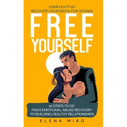 FREE YOURSELF! A Complex PTSD Recovery Workbook for Women: 10 steps to go from emotional abuse recovery to building healthy relationships - Paperback