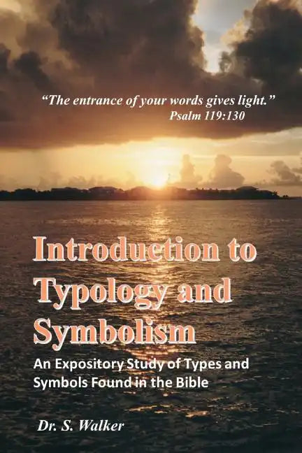 Introduction to Typology and Symbolism: An Expository Study of Types and Symbols Found in the Bible - Paperback