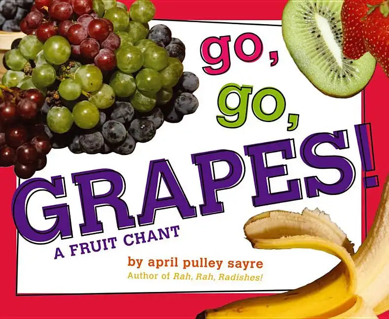 Go, Go, Grapes!: A Fruit Chant - Hardcover