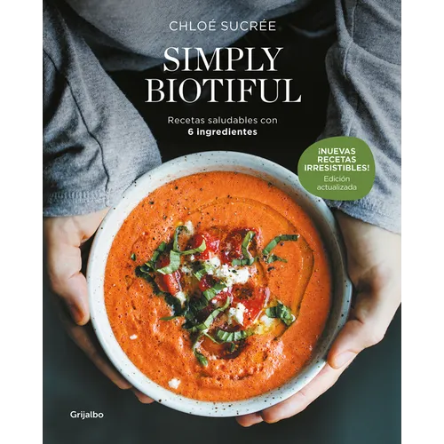 Simply Biotiful: Recetas Saludables Con 6 Ingredientes / Simply Biotiful: Healthy Recipes with Just 6 Ingredients - Paperback