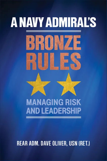 A Navy Admiral's Bronze Rules: Managing Risk and Leadership - Hardcover