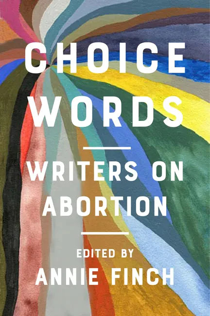 Choice Words: Writers on Abortion - Paperback