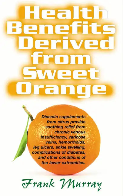 Health Benefits Derived from Sweet Orange: Diosmin Supplements from Citrus - Paperback