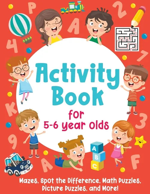 Activity Book For 5-6 Year Olds: Mazes, Spot the Difference, Math Puzzles, Picture Puzzles, and More!: (Gift Idea for Girls and Boys) - Paperback