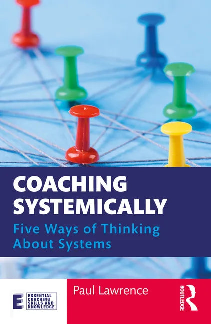 Coaching Systemically: Five Ways of Thinking about Systems - Paperback