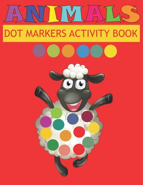 Dot Markers Activity Book Animals: Do a dot page a day - Easy Guided BIG DOTS - Gift For Kids Ages - Paint with Fingers - Baby, Toddler, Preschool- Ar - Paperback