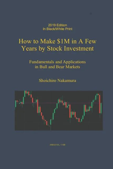 How to Make $1M in a Few Years by Stock Investing: Fundamentals and Applications in Bull and Bear Markets - Paperback