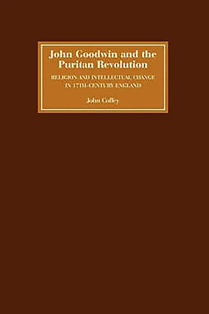 John Goodwin and the Puritan Revolution: Religion and Intellectual Change in Seventeenth-Century England - Paperback