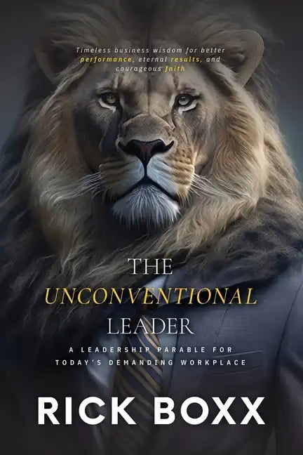 The Unconventional Leader: A Leadership Parable for Today's Demanding Workplace - Paperback