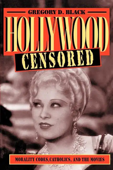 Hollywood Censored: Morality Codes, Catholics, and the Movies - Paperback
