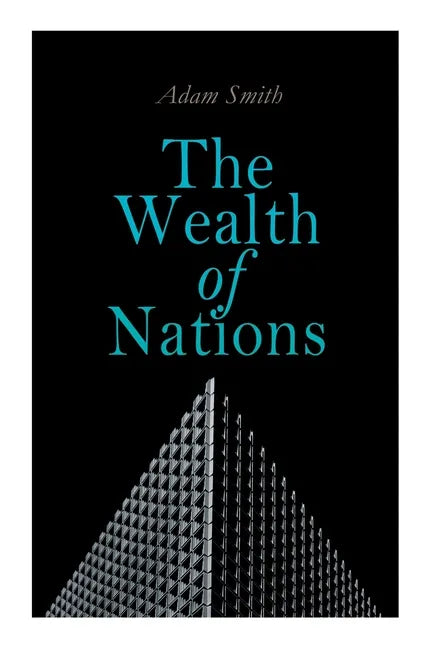 The Wealth of Nations: An Inquiry into the Nature and Causes (Economic Theory Classic) - Paperback