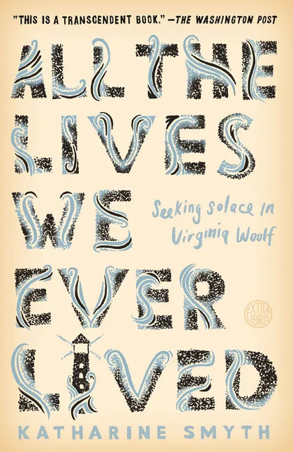 All the Lives We Ever Lived: Seeking Solace in Virginia Woolf - Paperback