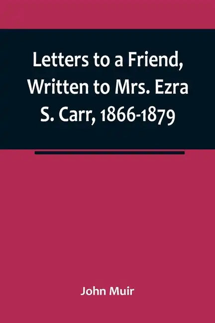 Letters to a Friend, Written to Mrs. Ezra S. Carr, 1866-1879 - Paperback