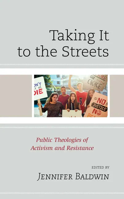 Taking It to the Streets: Public Theologies of Activism and Resistance - Paperback