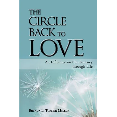 The Circle Back to Love: An Influence on Our Journey Through Life - Paperback