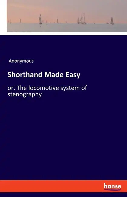 Shorthand Made Easy: or, The locomotive system of stenography - Paperback