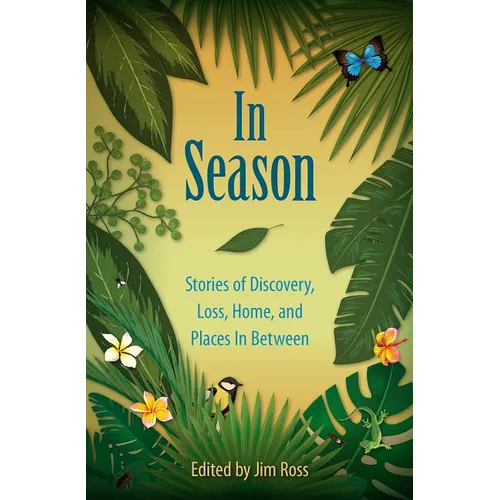 In Season: Stories of Discovery, Loss, Home, and Places In Between - Hardcover