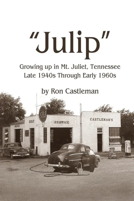Julip: Growing Up in Mt. Juliet, Tennessee Late 1940s through Early 1960s - Paperback