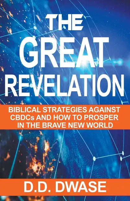 The Great Revelation: Biblical Strategies Against CBDCs And How To Prosper In The Brave New World - Paperback