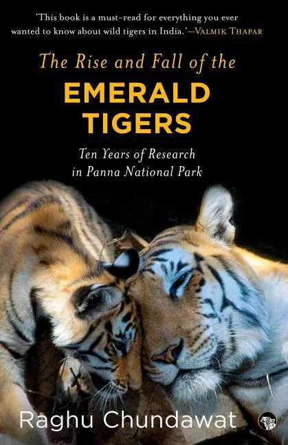The Rise and Fall of the Emerald Tigers: Ten Years of Research in Panna National Park - Paperback