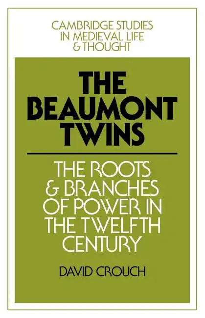The Beaumont Twins: The Roots and Branches of Power in the Twelfth Century - Paperback