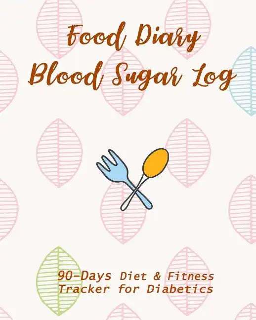 Food Diary & Blood Sugar Log: 90-Day Diet & Fitness Tracker for Diabetics - Paperback