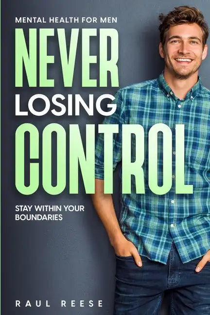 Mental Health For Men: Never Losing Control - Stay Within Your Boundaries - Paperback