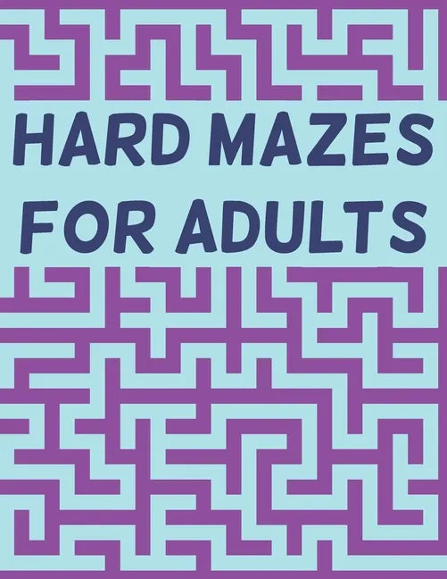 Hard Mazes for Adults: 120 Mazes for Adults, Hard Maze Puzzle Book For Adults, Maze Books For Adults Large Print, Mazes with Solutions - Paperback