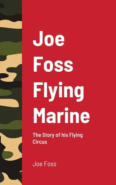 Joe Foss Flying Marine: The Story of his Flying Circus - Hardcover