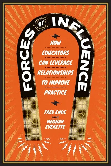 Forces of Influence: How Educators Can Leverage Relationships to Improve Practice - Paperback
