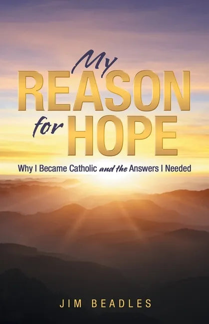 My Reason for Hope: Why I Became Catholic and the Answers I Needed - Paperback