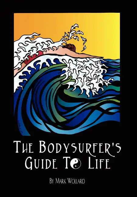 The Bodysurfer's Guide to Life - Hardcover