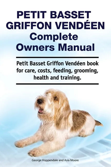 Petit Basset Griffon Vendeen Complete Owners Manual. Petit Basset Griffon Vendeen book for care, costs, feeding, grooming, health and training. - Paperback