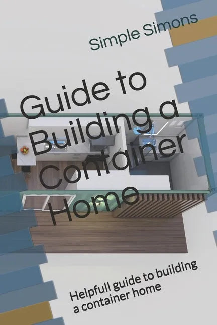 Guide to Building a Container Home: Helpfull guide to building a container home - Paperback