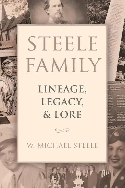 Steele Family: Lineage, Legacy, & Lore - Paperback