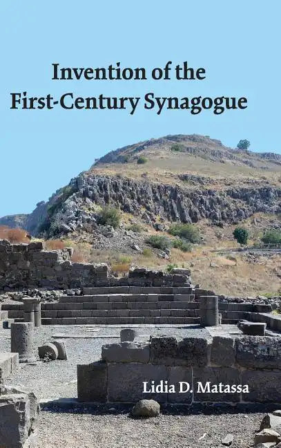 Invention of the First-Century Synagogue - Hardcover