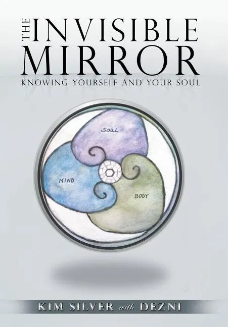 The Invisible Mirror: Knowing Yourself and Your Soul - Hardcover