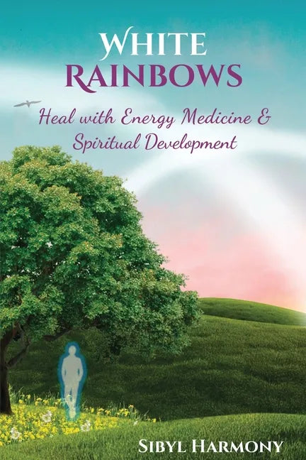 White Rainbows: Heal with Energy Medicine & Spiritual Development - Paperback