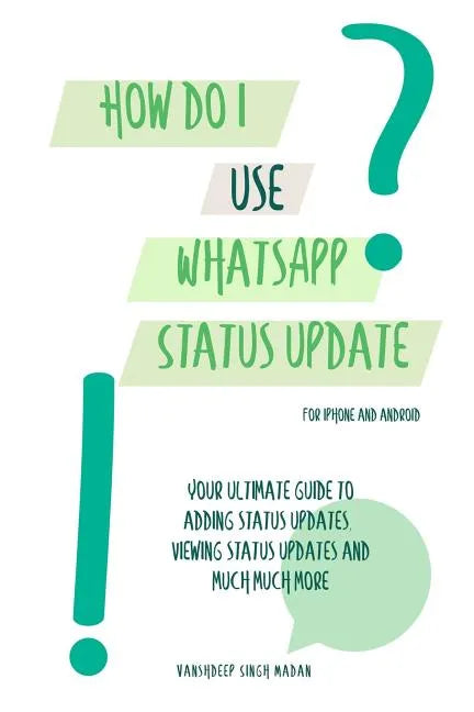 How do I use WhatsApp Status Update?!: (Book 3) iPhone and Android - Paperback