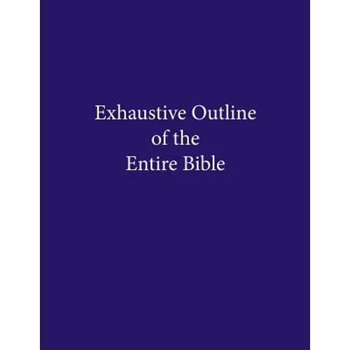 Exhaustive Outline of the Entire Bible - Paperback