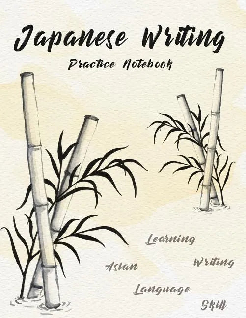 Japanese Writing Practice Notebook: Hand Drawn Bamboo Watercolor Genkoyoushi Paper Japanese Character Kanji Hiragana Katakana Language Workbook Study - Paperback